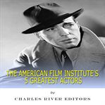 The American Film Institute's 5 Greatest Actors cover image