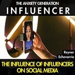 The Anxiety Generation : Influencer cover image