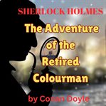 The Adventure of the Retired Colourman : Sherlock Holmes (Doyle) cover image
