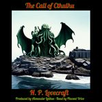 The Call of Cthulhu : Produced by Alexander Leithes - Read by Pincent Vrice cover image