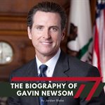 The Biography of Gavin Newsom cover image