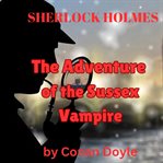 The Adventure of the Sussex Vampire : Adventures of Sherlock Holmes (Doyle) cover image