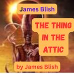 The Thing in the Attic cover image