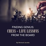 Finding Genius : Chess. Life Lessons From the Board cover image