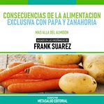 Consecuencias De La Alimentacion Exclusiva Con Papa Y Zanahoria cover image