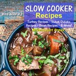 Slow Cooker Recipes : Turkey Recipes, Sweet Potato Recipes, Bean Recipes, & More. Slow Cooker Bite Size cover image