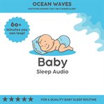 Ocean Waves : Soothing Sounds That Help Babies Sleep cover image