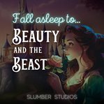 Beauty and the Beast a Classic Fairytale for Sleep : A Soothing Reading for Relaxation and Sleep cover image