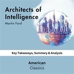 Architects of intelligence by Martin Ford : key takeaways, summary & analysis cover image