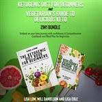 Ketogenic Diet for Beginners and Vegetarian's Guide to Delicious Keto 2-In-1 Bundle cover image