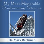 My Most Memorable Soulwinning Stories cover image