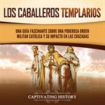 Los caballeros templarios. Captivating history cover image