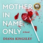 Mother in Name Only : A Novel cover image