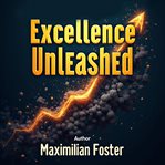 Excellence Unleashed : Secrets to Achieving Your Best cover image