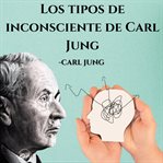 Los tipos de inconsciente de Carl Jung cover image