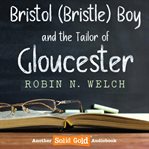 Bristol (Bristle) Boy and the Tailor of Gloucester cover image