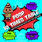Poop 10 Times Table : Learn Multiplication Facts Fast the Fun Way cover image