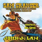 Sam Granger : The Greatest Texas Ranger You Never Heard Of cover image