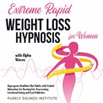 Extreme Rapid Weight Loss Hypnosis for Women With Alpha Waves : Reprogram Healthier Diet Habits Wi cover image