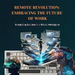 Remote Revolution : Embracing the Future of Work cover image