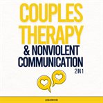 Couples Therapy & Nonviolent Communication Workbook (2 in 1) : Resolve Conflicts Peacefully, Nurture cover image