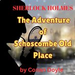 The Adventure of Shoscomb Old Place : Sherlock Holmes (Doyle) cover image