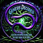Genesis Decoded : Esoteric Interpretations From the First Book of the Bible cover image