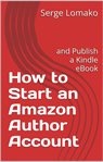 How to Start an Amazon Author Account : And Publish a Kindle eBook cover image