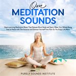 Om Meditation Sounds : Heart-warming Meditation Music That Relaxes Mind, Body and Spirit. Make You cover image