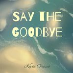 Say the Goodbye cover image