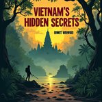 Vietnam's Hidden Secrets : The Untold Covert War cover image
