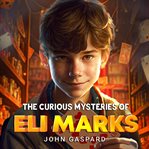 The Curious Mysteries of Eli Marks cover image