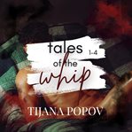 Tales of the Whip Series : Books #1-4. Tales of the Whip cover image