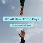 We All Have Those Days cover image