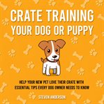 Crate Training Your Dog or Puppy cover image