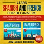 Learn Spanish and French for Beginners (2-1 Bundle) : Master Your Spanish and French Vocabulary wi cover image