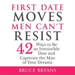 First Date Moves Men Can't Resist cover image