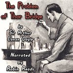 Sherlock Holmes and the Problem of Thor Bridge : A Robin Reads Audiobook cover image