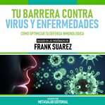 Tu Barrera Contra Virus Y Enfermedades : Basado En Las Enseñanzas De Frank Suarez cover image