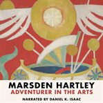 Marsden Hartley : Adventurer in the Arts cover image
