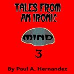 Tales From an Ironic Mind Three cover image