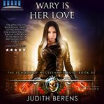 Wary Is Her Love cover image