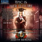 Epic is her future. An Urban Fantasy Action Adventure cover image