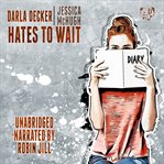 Darla Decker Hates to Wait : Darla Decker Diaries cover image