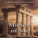 The Miracle of Me and My Life of Miracles cover image