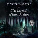 Maxwell Cooper and the Legend of Inini : Makwa cover image