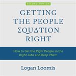 Getting the people equation right : how to get the right people in the right jobs and keep them cover image