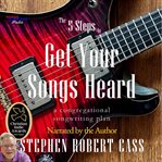 The 5 Steps to Get Your Songs Heard cover image