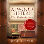 The Atwood sisters : an introduction cover image
