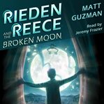 Rieden Reece and the Broken Moon cover image
